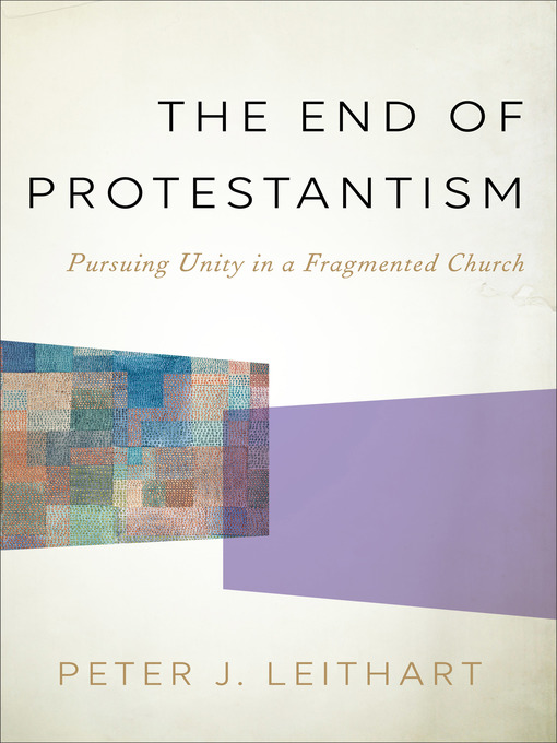 Title details for The End of Protestantism by Peter J. Leithart - Available